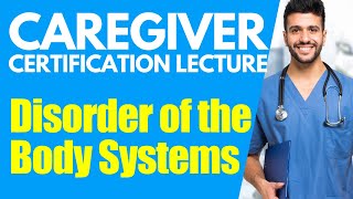 Home Caregiver: Disorder of the Body Systems | Homecare Aide Training | Caregiver Training