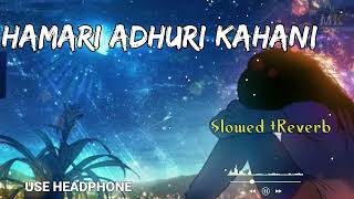 Hamari Adhuri Kahani || Arijit Singh 🎶  || Emraan Hashmi Song [Lofi Mashup] #hindisong #lofi @MRlof