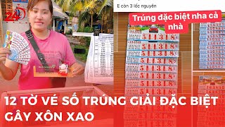 12 TỜ VÉ SỐ TRÚNG GIẢI ĐẶC BIỆT GÂY XÔN XAO MIỀN TÂY