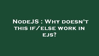 NodeJS : Why doesn't this if/else work in ejs?