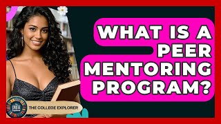 What Is A Peer Mentoring Program? - The College Explorer