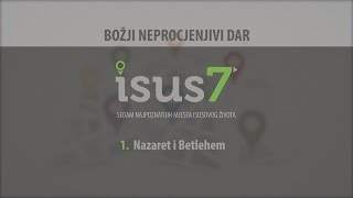 Isus7 [1] - Božji neprocjenjivi dar - Nazaret i Betlehem