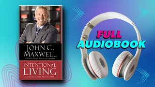 Discover the Power of Intentional Living with John Maxwell 📔 Full Audiobook