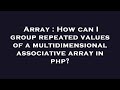 Array : How can I group repeated values of a multidimensional associative array in php?
