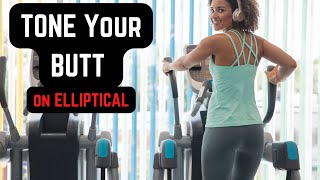 Tone Your Butt On Elliptical - Get The Results You Want (FAST!)