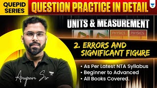 Quepid Series: Errors \u0026 Significant Figure | QUESTION PRACTICE in Detail SERIES | Anupam Sir