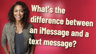 What's the difference between an iMessage and a text message?