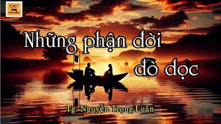 ĐỌC TRUYỆN: NHỮNG PHẬN ĐỜI ĐÒ DỌC.