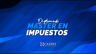 Cadefi | Diplomado Master en Impuestos - Sesión 2