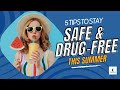 5 Tips to Stay Safe and Drug-Free This Summer