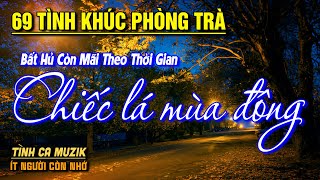 69 Tình Khúc Phòng Trà Hay Nhất Hiện Nay ➤Nhạc Vàng Chọn Lọc CỰC ÊM TAI Toàn Bài Hay NGHE LÀ MÊ SAY