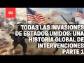 Todas las Invasiones de Estados Unidos Una Historia Global de Intervenciones (PARTE 1)