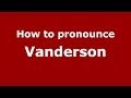 How to pronounce Vanderson (Brazilian Portuguese/Brazil)  - PronounceNames.com