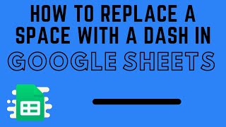 How to Replace a Space with a Dash in Google Sheets