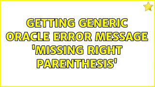 Getting generic Oracle error message 'missing right parenthesis'