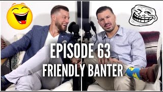 Friendly Banter! | The Burn Down Podcast | Episode 63