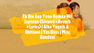 Ek Din Aap Yun Humko Mil Jayenge (Slowed+Reverb+Lyrics) | Kumar Sanu & Alka Yagnik | Miss Random
