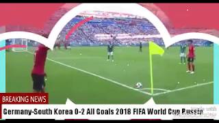 Germany-South Korea 0-2 All Goals 2018 FIFA World Cup Russia