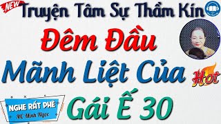 Radio Tâm sự thầm kín đêm khuya: Lần đầu dại khờ của gái ế 30 - Nghe kể truyện đêm khuya ngủ ngon