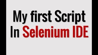 My First Script in Selenium IDE in 1 Minute.