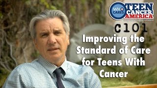 Cancer 101: Improving The Standard of Care for Teens With Cancer