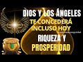 ORACIÓN ESPECIAL PARA DIOS Y ÁNGELES DE LA RIQUEZA QUE CONCEDERÁN ABUNDANCIA Y DINERO BENDITO