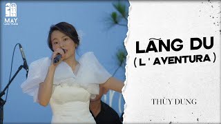 Nhạc Pháp chọn lọc - Lãng Du (L aventura) - Thùy Dung - Live tại Mây