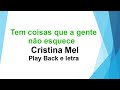 Tem Coisas Que a Gente Não Esquece - Cristina Mel - Play Back e letra