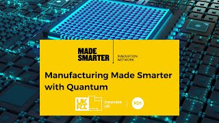 Made Smarter Innovation Network: Manufacturing Made Smarter with Quantum