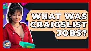 What Was Craigslist Jobs? - I'm a 2000s Baby