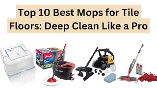 Top 10 Best Mops for Tile Floors: Deep Clean Like a Pro