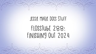 FlossTube #288: Finishing Out 2024