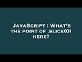 JavaScript : What's the point of .slice(0) here?