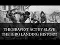 THE IGBO LANDING STORY. AN INSPIRATION OF  BRAVENESS FOR THE AFRICANS.