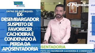 Prosa News: Ex-desembargador suspeito de favorecer Cachoeira é condenado à perda da aposentadoria