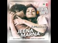 jeena marna new song..do lafzon ki kahani new muvie song kahal agareal