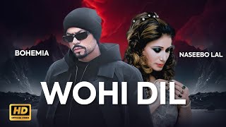 Bohemia x Naseebo Lal | Wohi Dil | New Punjabi Song 2023 | Bohemia Songs | Naseebo Lal Songs