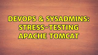 DevOps & SysAdmins: Stress-testing Apache Tomcat (3 Solutions!!)