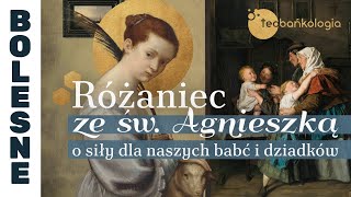 Różaniec Teobańkologia ze św. Agnieszką o siły dla naszych babć i dziadków 21.01 Wtorek