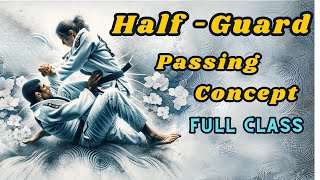 Mastering Pass Half Guard - Full Class #1 \