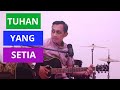 TUHAN YANG SETIA - CIPT. ANGKY NAIT