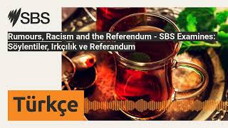 Rumours, Racism and the Referendum - SBS Examines: Söylentiler, Irkçılık ve Referandum | SBS...