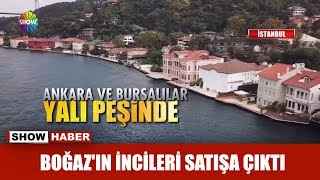 Boğaz'ın incileri satışa çıktı