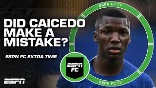 Did Moises Caicedo make a mistake choosing Chelsea? | ESPN FC Extra Time