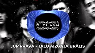 JUMPRAVA - TĀLU AIZGĀJA BRĀLIS (DJ CLASH REMIX)