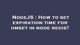 NodeJS : How to set expiration time for hmset in node redis?