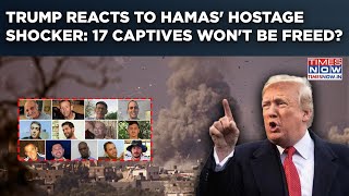 Hamas Stops Hostage Release, Trump Gives Deadline: Why 17 Captives Won't Enter Israel Any Time Soon?