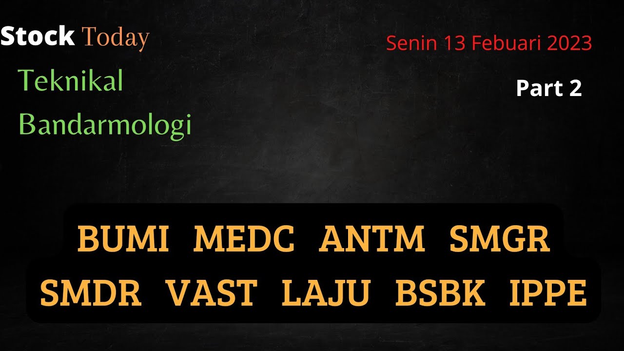 Analisa Saham Investzone 13/02/23, BUMI MEDC ANTM SMGR SMDR VAST LAJU ...