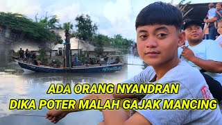 JIWA MANCING NYA DIKA POTER MERONTA RONTA SAAT JALAN NYADRAN ENAK BUAT MANCING AKU