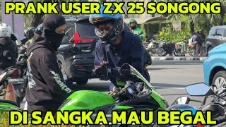 PRANK USER ZX25 SONGONG, GW DI SANGKA BEGAL